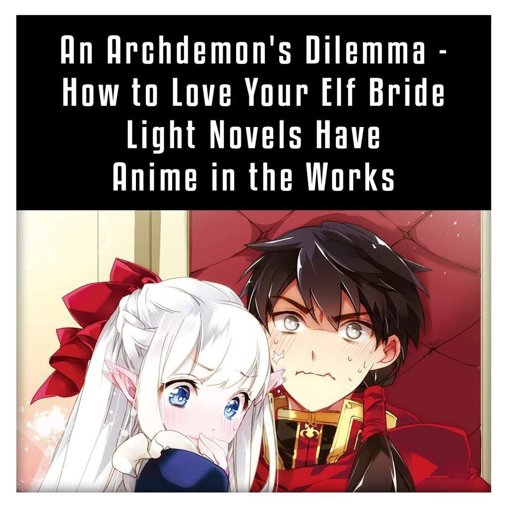 An Archdemon's Dilemma - How to Love Your Elf Bride Light Novel Gets - an archdemon's dilemma: how to love your elf bride
