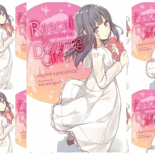 Stream Rascal Does Not Dream of His First Love (light novel) by Hajime - rascal does not dream of his first love
