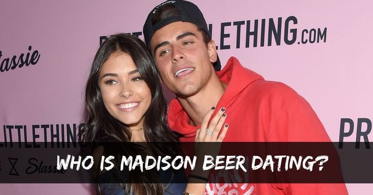 Who Is Madison Beer Dating? How Many Ex-boyfriends Does Beer Have - Who Is Madison Beer Dating Now? Here’s the Latest Scoop